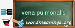 WordMeaning blackboard for vena pulmonalis
